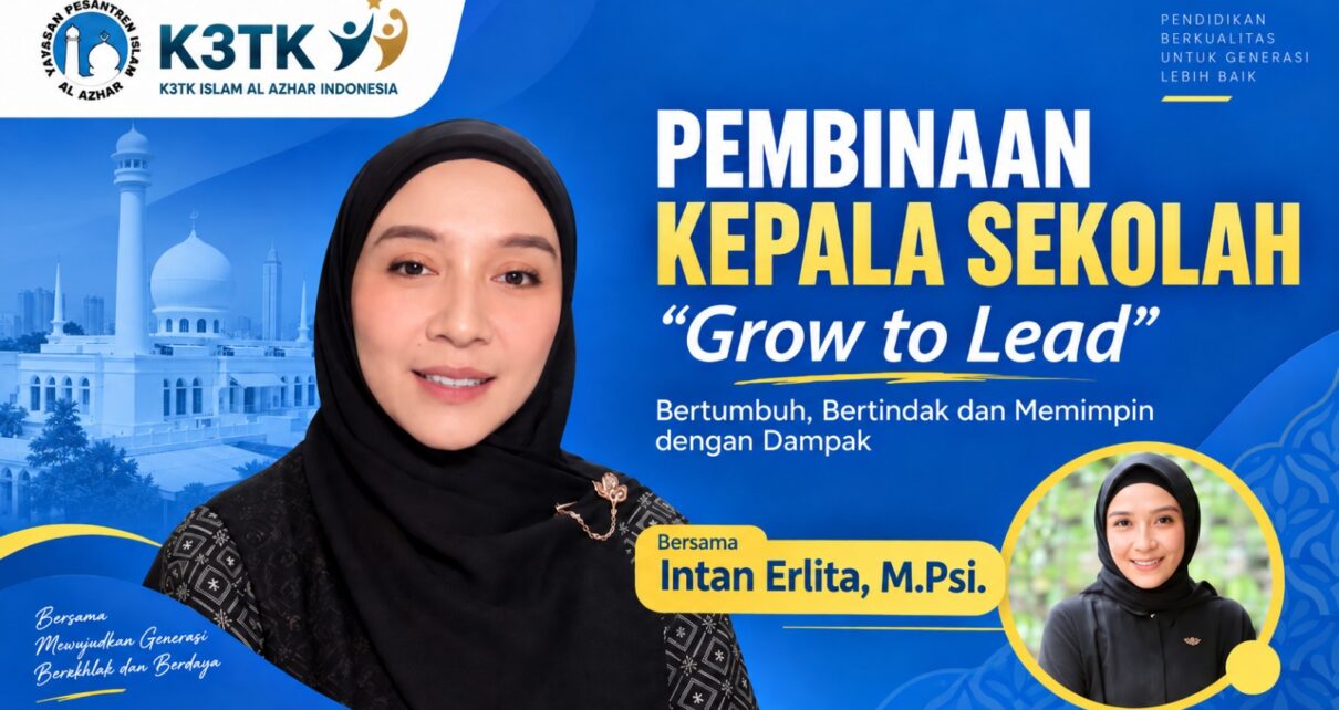Flyer Pembinaan Kepala Sekolah “Grow to Lead: Bertumbuh, Bertindak dan Memimpin dengan Dampak” bersama Intan Erlita, M.Psi. yang diselenggarakan K3TK Islam Al Azhar Indonesia.